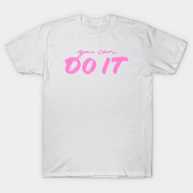 You Can Do It! T-Shirt by TimelessJourney